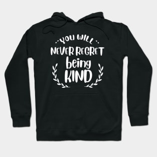 you will never regret being kind Hoodie